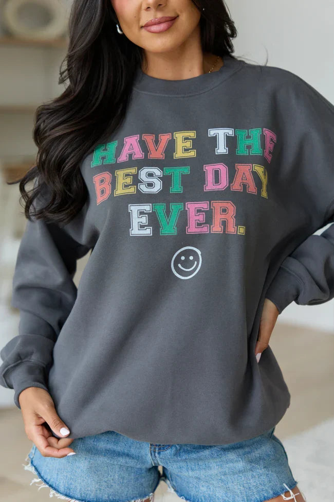 Have The Best Day Ever Dark Grey Graphic Sweatshirt
